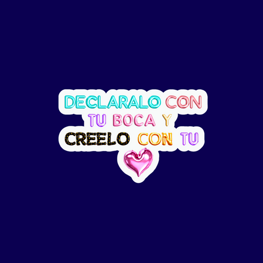 Sticker: Declaralo con tu boca y creelo  con tu corazón